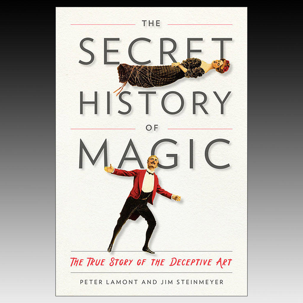 THE SECRET HISTORY OF MAGIC - Lamont & Steinmeyer