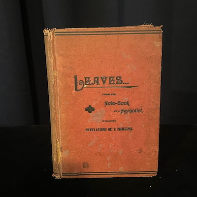 LEAVES NOTE-BOOK OF A HYPOTIST, INCLUDING THE REVELATIONS OF A MAHATMA