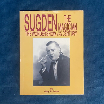 SUGDEN THE MAGICIAN THE WONDER SHOW  OF THE CENTURY - Gary R. Frank 